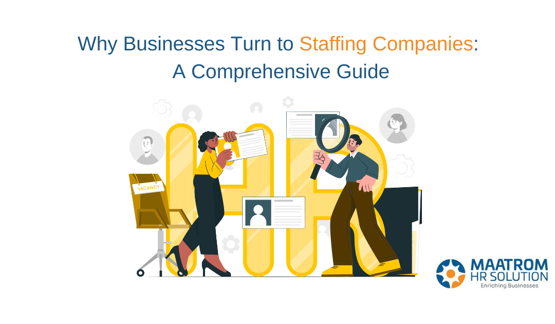 Why Businesses Turn to Staffing Companies: A Comprehensive Guide